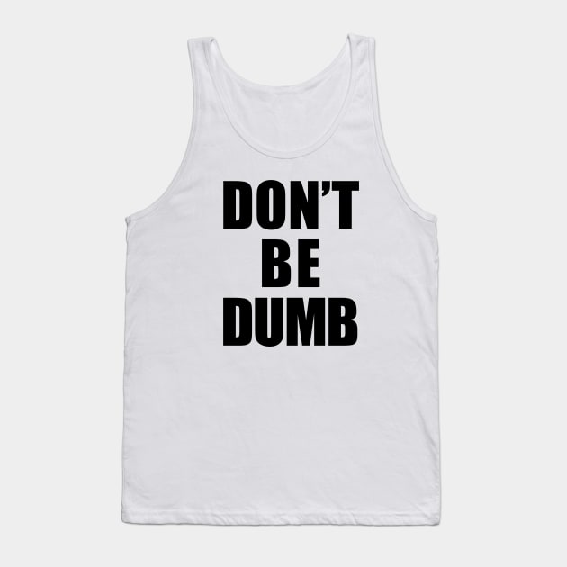 Don't Be Dumb Shirt - Black Text Tank Top by 90s Kids Forever